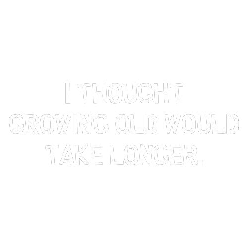 Funny T-Shirts design "I Thought Growing Older Would Take Longer"