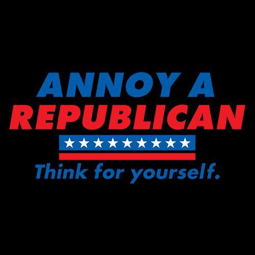 Funny T-Shirts design "Annoy A Republican. Think For Yourself"