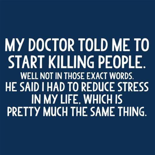Funny T-Shirts design "My Doctor Told Me To Start Killing People. Well Not In Those Exact Words."