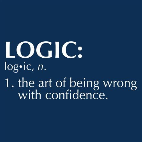 Funny T-Shirts design "Logic: The Art Of Being Wrong With Confidence"