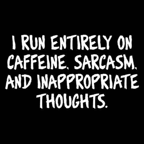 Funny T-Shirts design "I Run Entirely On Caffeine, Sarcasm, And Inappropriate Thoughts"