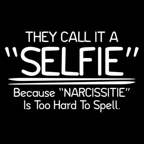 Funny T-Shirts design "They Call It A "Selfie" Because "Narcissitie" Is Too Hard To Spell"