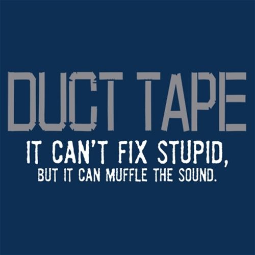 Funny T-Shirts design "Duct Tape. It Can't Fix Stupid, But It Can Muffle The Sound"