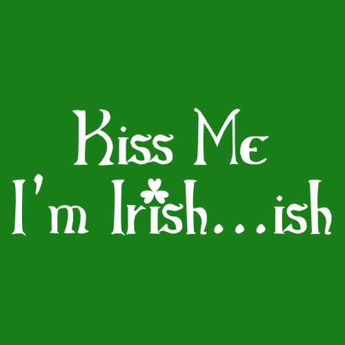 Kiss Me I'm Irish...Ish