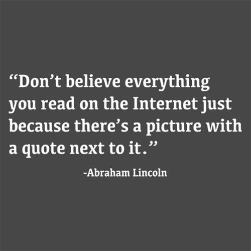 Funny T-Shirts design "Don't Believe Everything You Read On The Internet Just Because There's A Picture With Quote Next To It - Abraham Lincoln"
