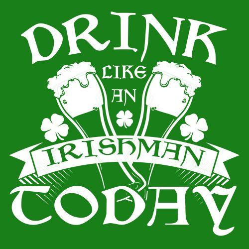 Drink Like An Irishman Today - Roadkill T-Shirts