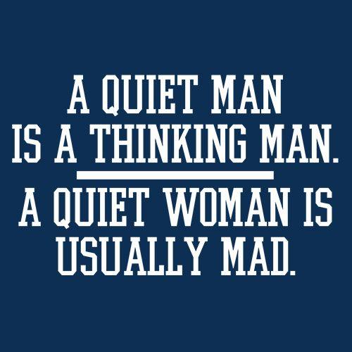Funny T-Shirts design "A Quiet Man Is A Thinking Man. A Quiet Woman Is Usually Mad"