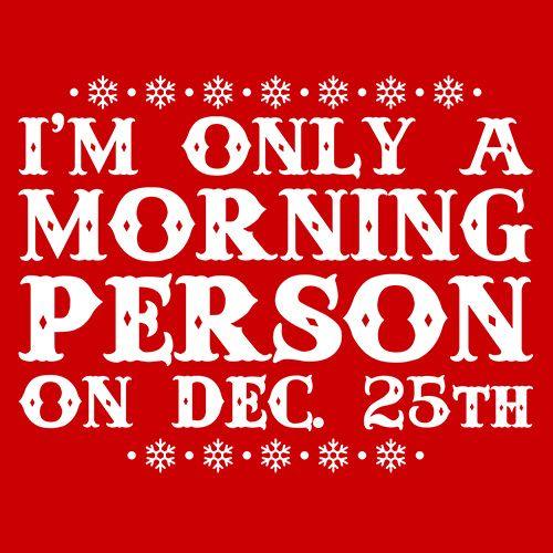 Funny T-Shirts design "I'm Only A Morning Person On Dec. 25th T-Shirt"