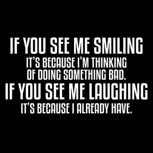 Funny T-Shirts design "See Me Smiling Because Thinking Something Bad If You See Laughing I Already Have"