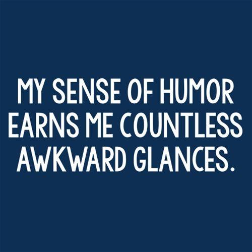 Funny T-Shirts design "My Sense Of Humor Earns Me Countless Awkward Glances"