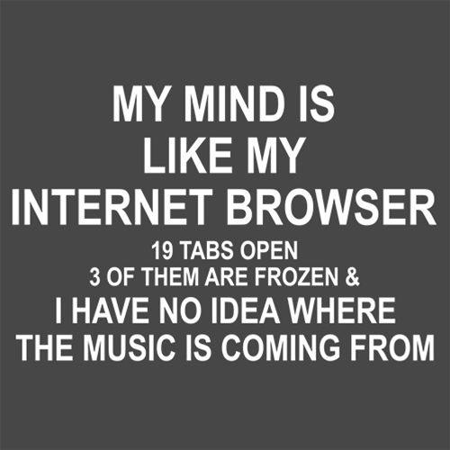 Funny T-Shirts design "My Mind Is Like Internet Browser 19 Tabs 3 Frozen No Idea Where The Music Is From"