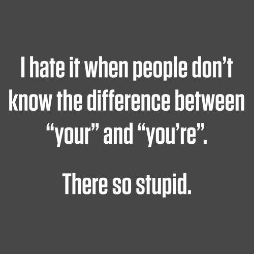Funny T-Shirts design "I Hate It When People Don't Know The Difference Between "Your" And "You're". There So Stupid"