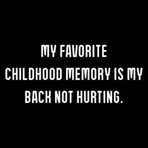 Funny T-Shirts design "My Favorite Childhood Memory Is My Back Not Hurting T-Shirt"