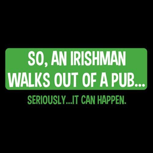 Funny T-Shirts design "So An Irishman Walks Out Of A Pub Seriously It Can Happen T-Shirt"