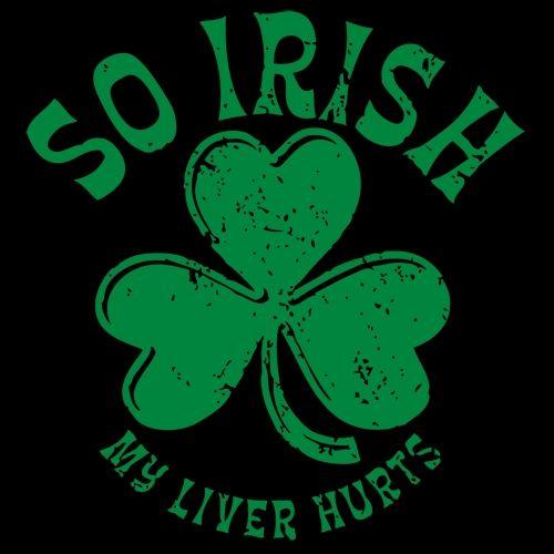 Funny T-Shirts design "So Irish My Liver Hurts"