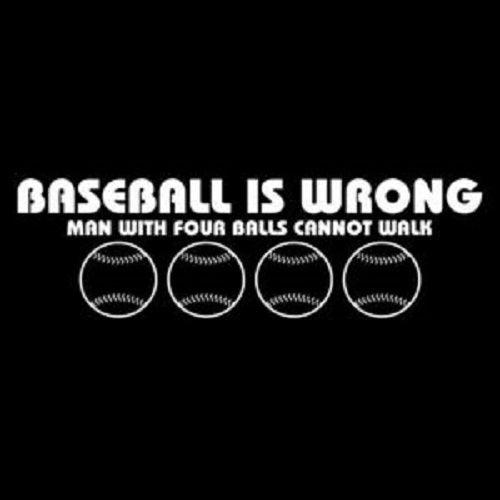 Funny T-Shirts design "Baseball Is Wrong, Man With Four Balls Cannot Walk T-Shirt"