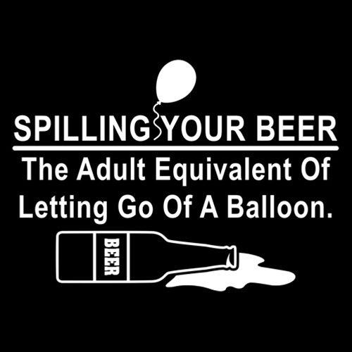 Funny T-Shirts design "Spilling Your Beer - The Adult Equivalent Of Letting Go Of A Balloon"