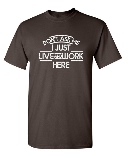 Funny T-Shirts design "Don't Ask Me I Just Live And Work Here"