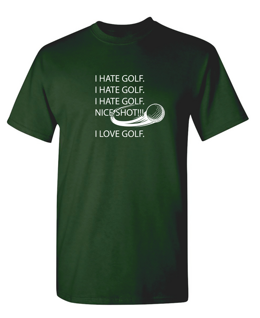 I hate golf nice shot I love golf