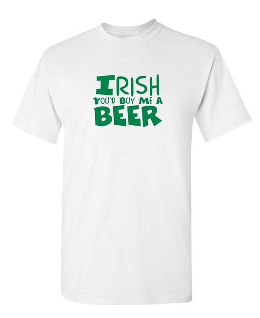 Irish You'd Buy Me A Beer T-Shirt