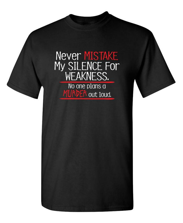 Never Mistake My Silence For Weakness No One Plans A Murder Out Loud