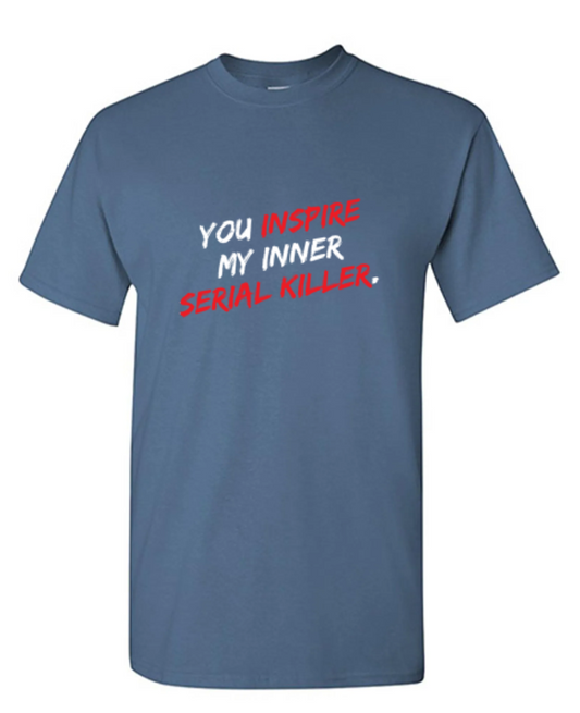 You Inspire My Inner Serial Killer