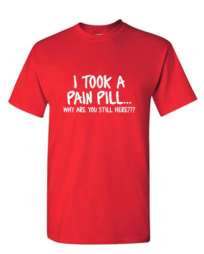I Took A Pain Pill Why Are You Still Here