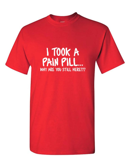 I Took A Pain Pill Why Are You Still Here