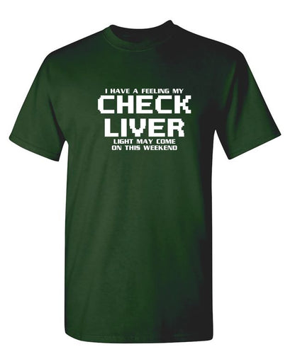 My Check Liver Light May Come On This Weekend T-Shirt