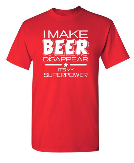 I Make Beer Disappear What's Your Super Power T-Shirt
