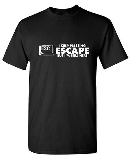 I Keep Pressing Escape But I'm Still Here