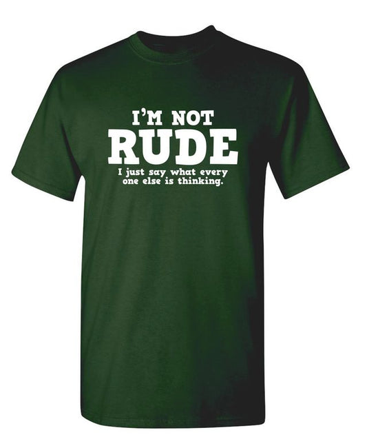 I'm Not Rude. I Just Say What Every One Else Is Thinking