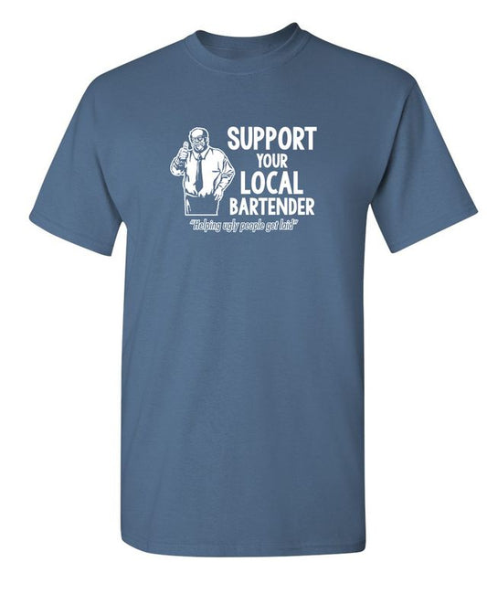 Support Your Local Bartender Helping Ugly People Get Laid T-Shirt