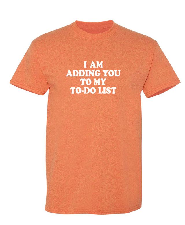 I am adding you to my to-do list