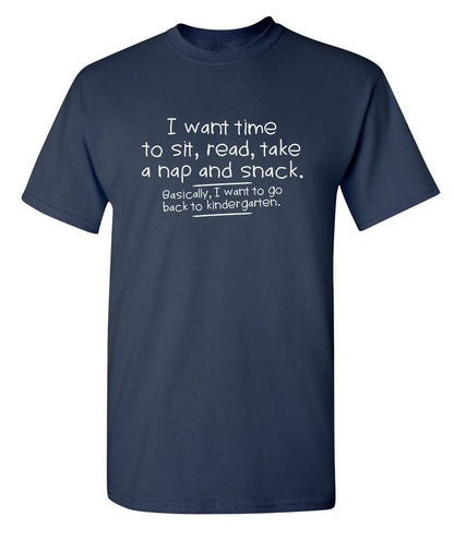 I Want Time To Sit, Read, Take A Nap And Snack Go Back To Kindergarten T-Shirt