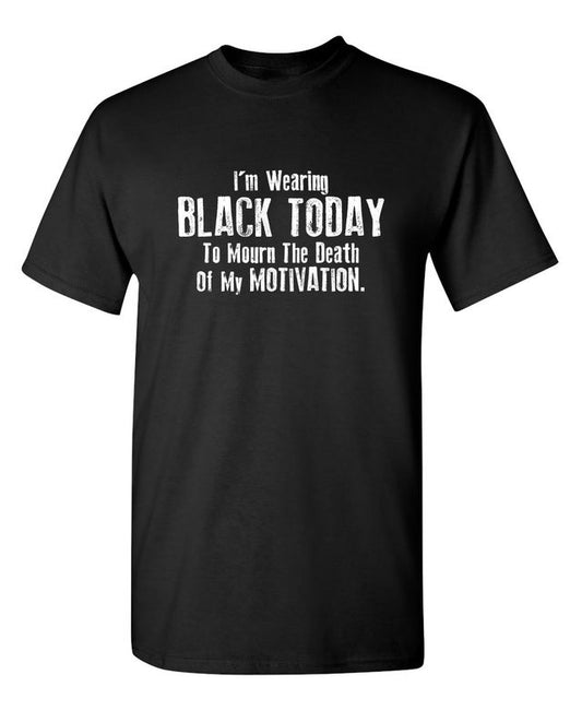 I'm Wearing Black Today To Mourn The Death Of My Motivation