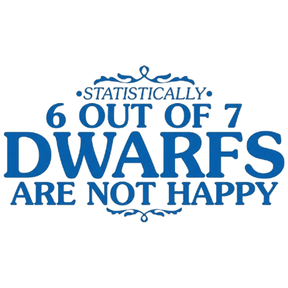 6 Out Of 7 Dwarfs Are Not Happy T-Shirt