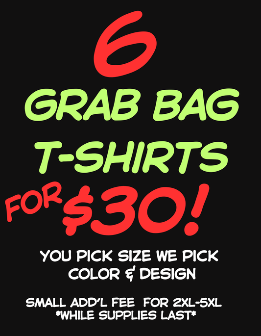 Grab Bag Tees 6 for $30!! - See Product Description Below * While Supplies Last