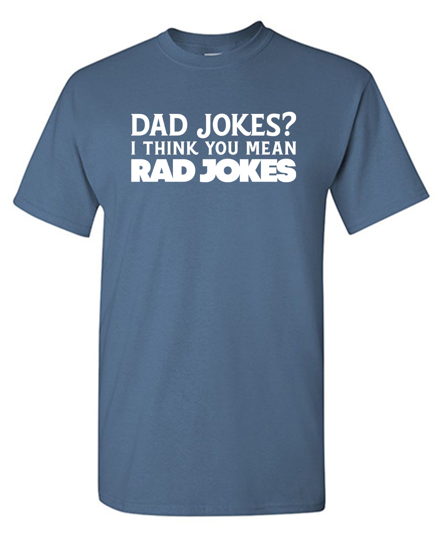 Funny T-Shirts design "Dad Jokes? I think you mean, RAD JOKES"