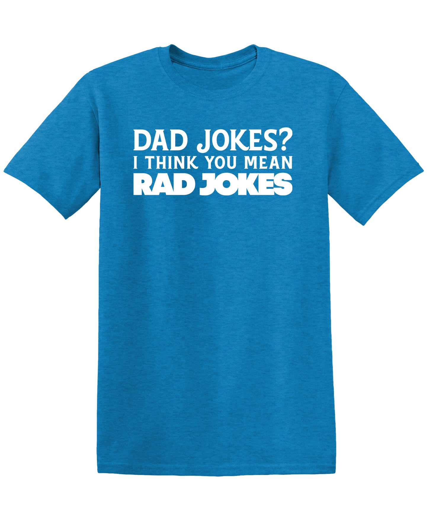 Funny T-Shirts design "Dad Jokes? I think you mean, RAD JOKES"