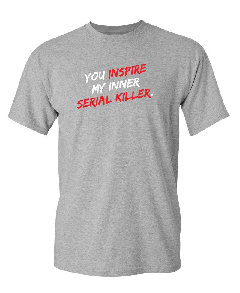 You Inspire My Inner Serial Killer