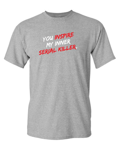 You Inspire My Inner Serial Killer
