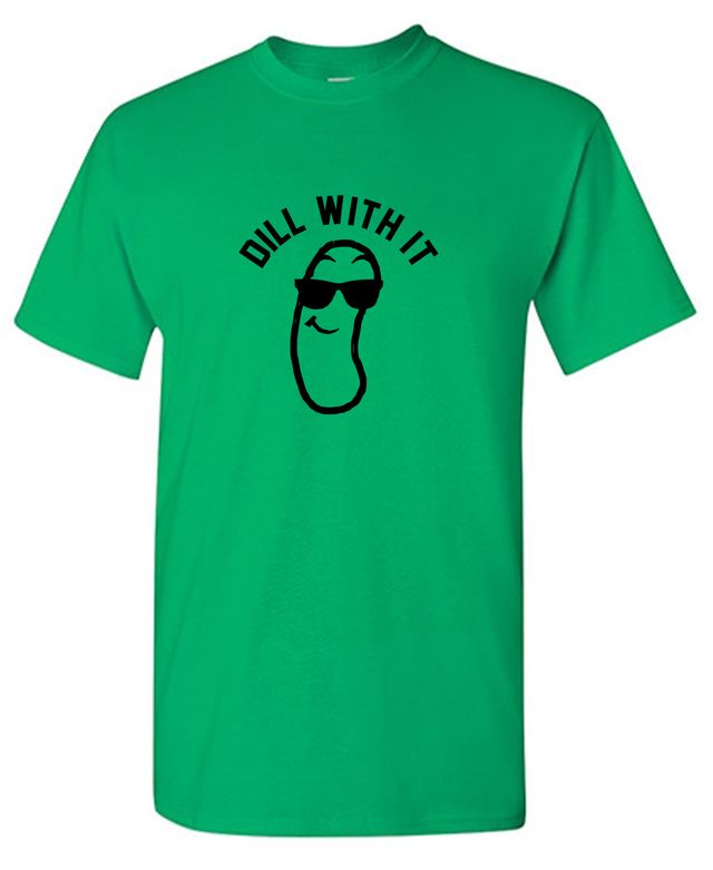 Dill with it! Shirt
