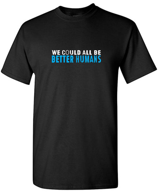 Funny T-Shirts design "We Could All Be Better Humans T-Shirt"