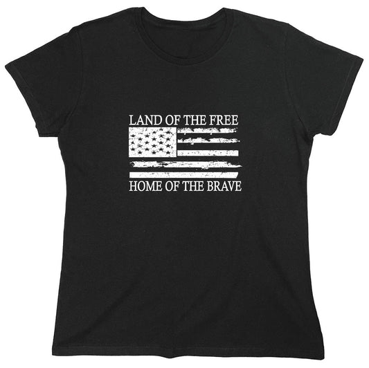 Funny T-Shirts design "Land of the Free Home of the Brave  T-Shirt - Womens"