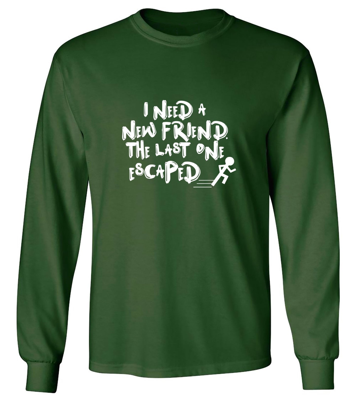 Funny T-Shirts design "I Need New Friends - Long Sleeve"