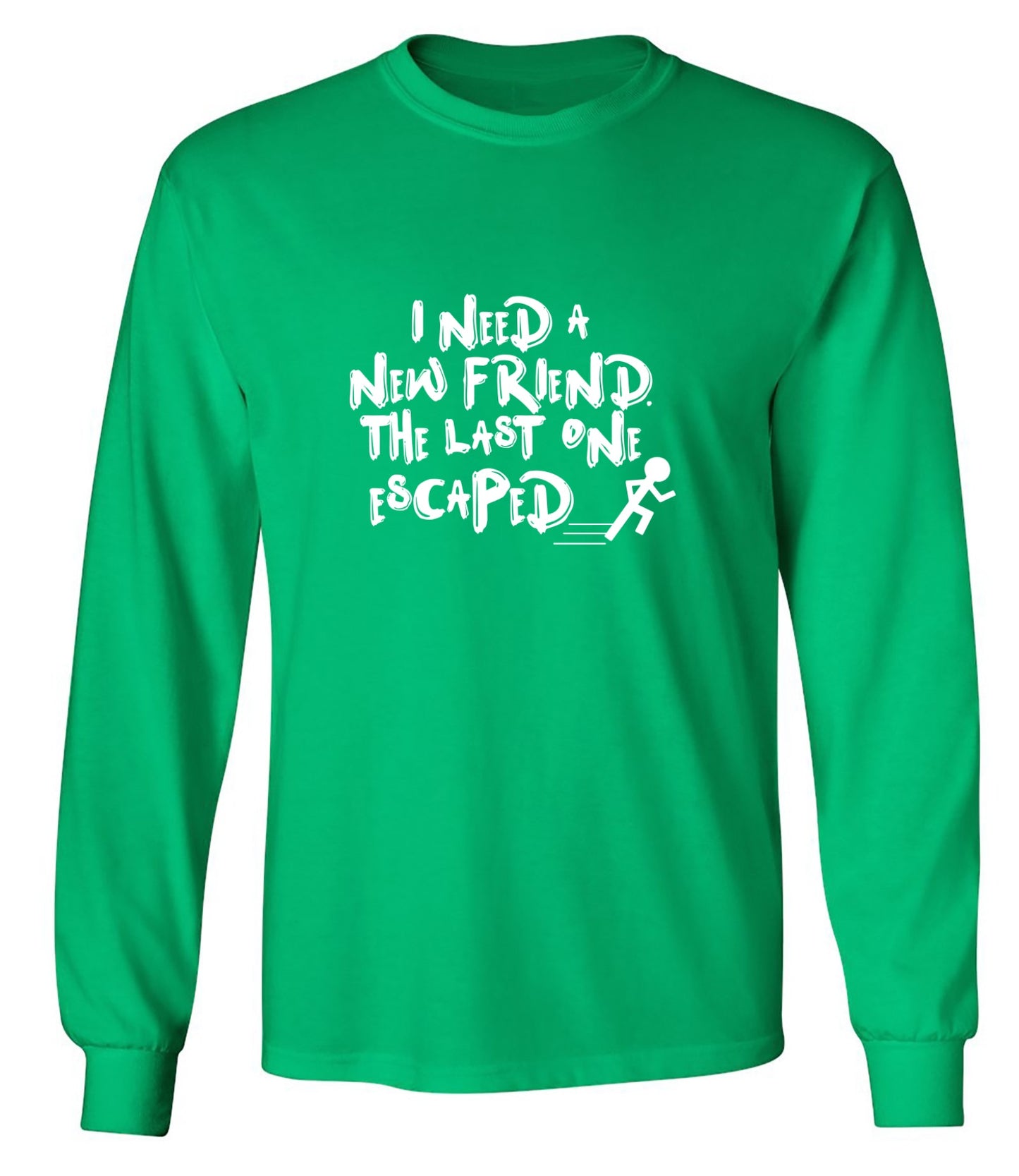 Funny T-Shirts design "I Need New Friends - Long Sleeve"