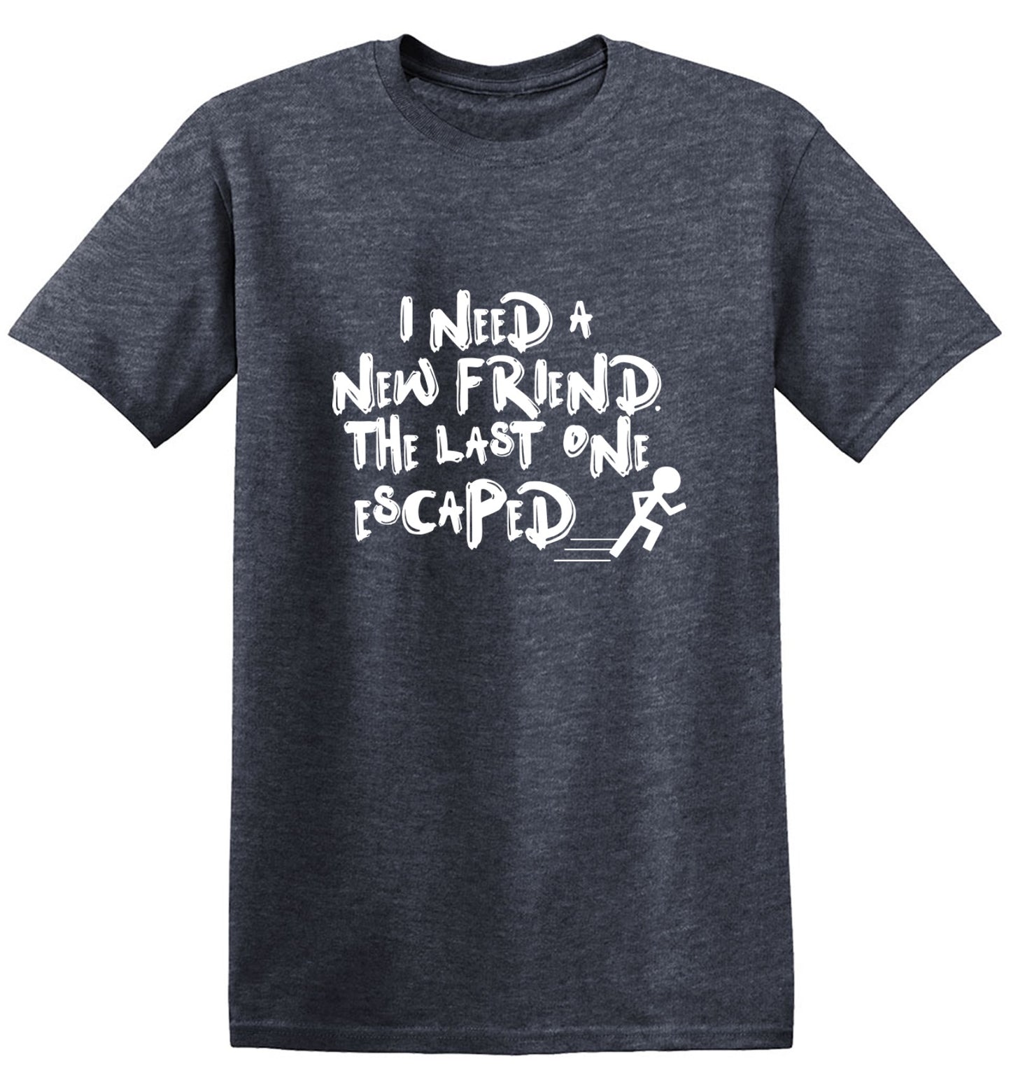 Funny T-Shirts design "I Need New Friends - Ring Spun Tee"