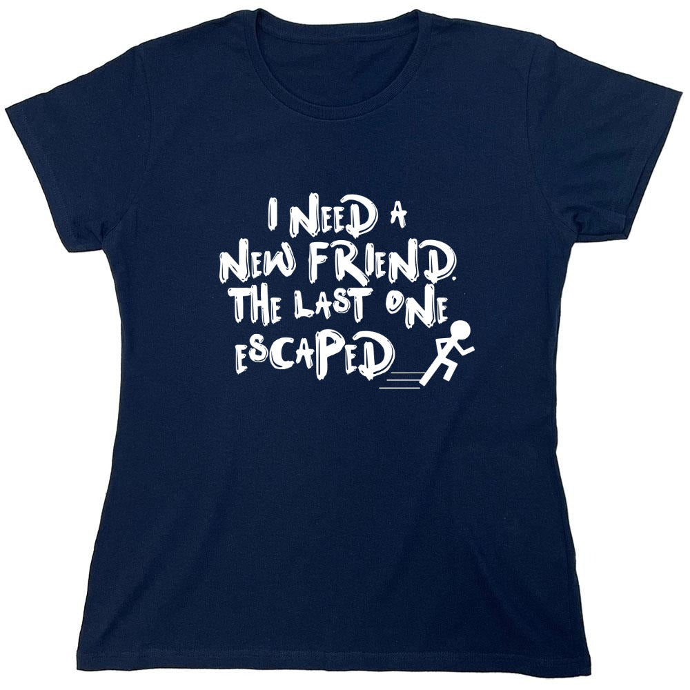 Funny T-Shirts design "I Need New Friends - Womens"