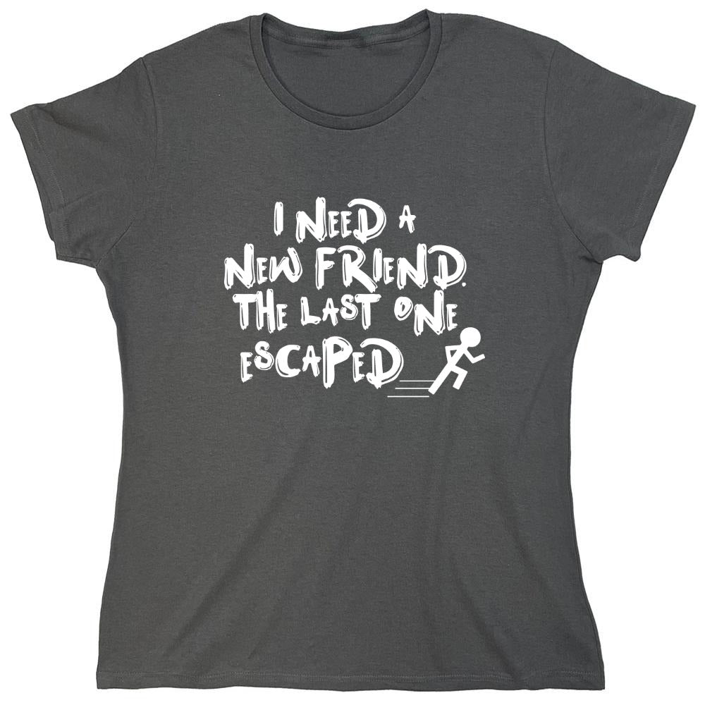 Funny T-Shirts design "I Need New Friends - Womens"